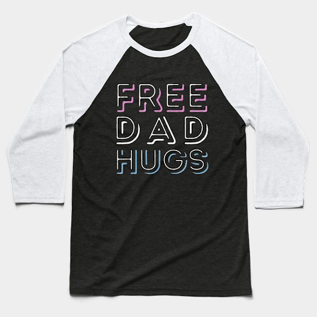 Free Dad Hugs - Trans Pride Baseball T-Shirt by My Queer Closet